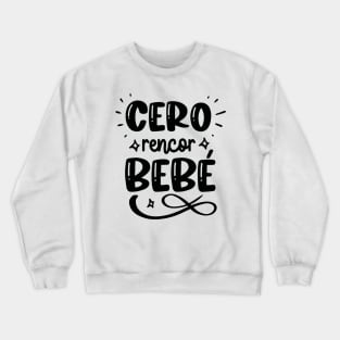 cero rencor bebe Crewneck Sweatshirt